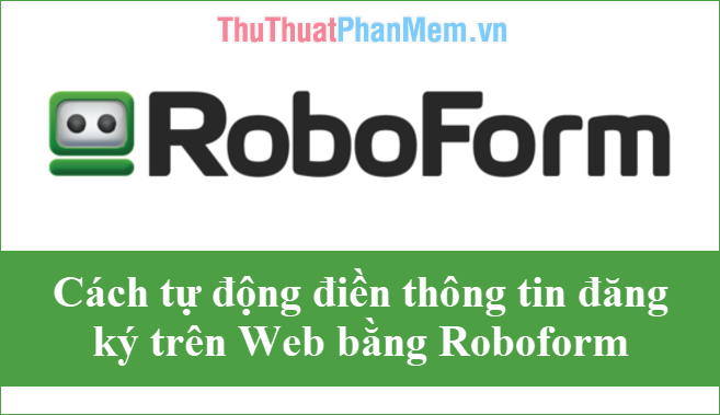 How to automatically fill in personal information, registration information on the Web with Roboform Picture 1