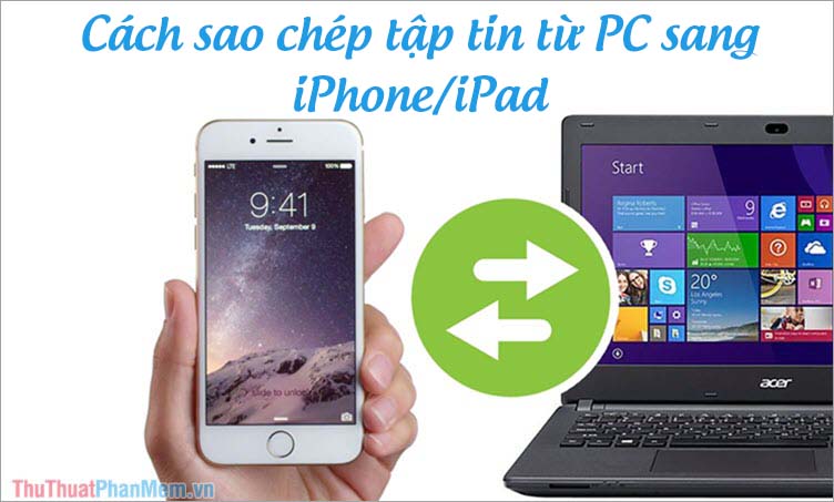 How to copy files and files from your computer to iPhone / iPad easily Picture 1