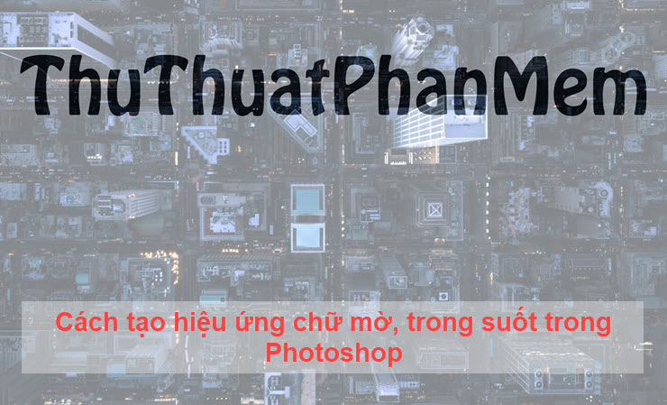 How to create translucent, translucent text effects in Photoshop Picture 1