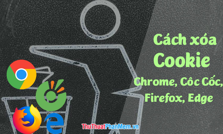 How to delete cookies thoroughly on browsers Coc Coc, Chrome, Edge, Firefox Picture 1