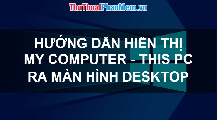 How to display My Computer (This PC) on the Windows 10 Desktop screen Picture 1