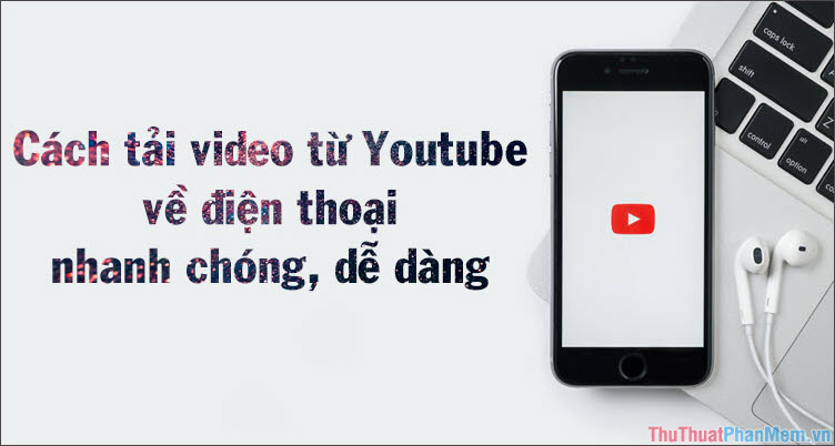 How to download videos from YouTube to your phone quickly and easily Picture 1