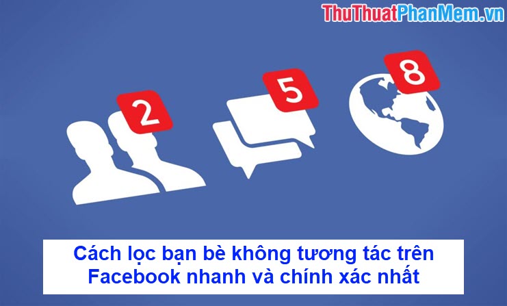 How to filter non-interactive friends on Facebook the fastest and most accurate Picture 1