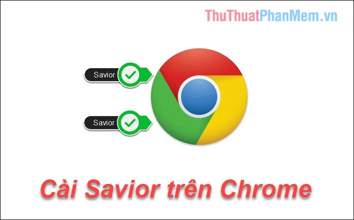 How to install Savior on Chrome to download music and videos quickly Picture 1