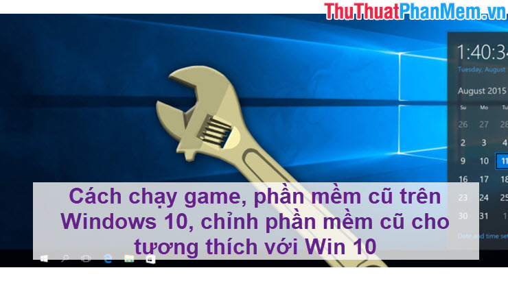 How to run games, old software on Windows 10, adjust old software to be compatible with Win 10 Picture 1