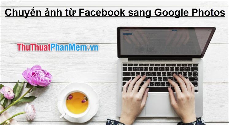 How to transfer all photos on Facebook to Google Photos Picture 1