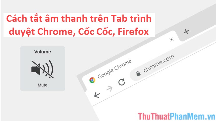 How to turn off the sound on Chrome browser tab, Coc Coc, Firefox Picture 1