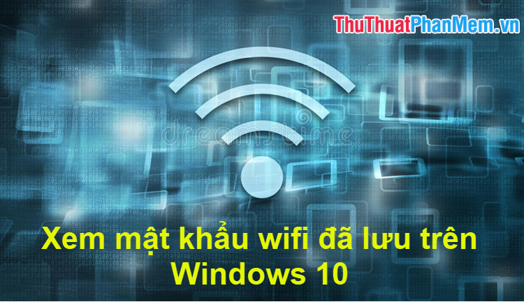 How to view Wifi passwords saved on Windows 10 Picture 1