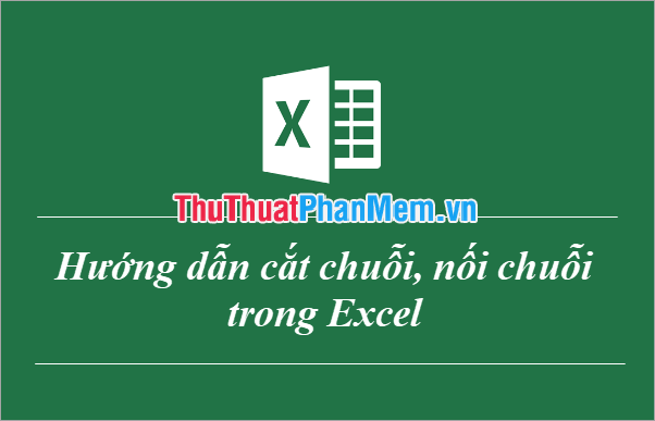 Instructions for cutting strings, concatenating strings in Excel Picture 1
