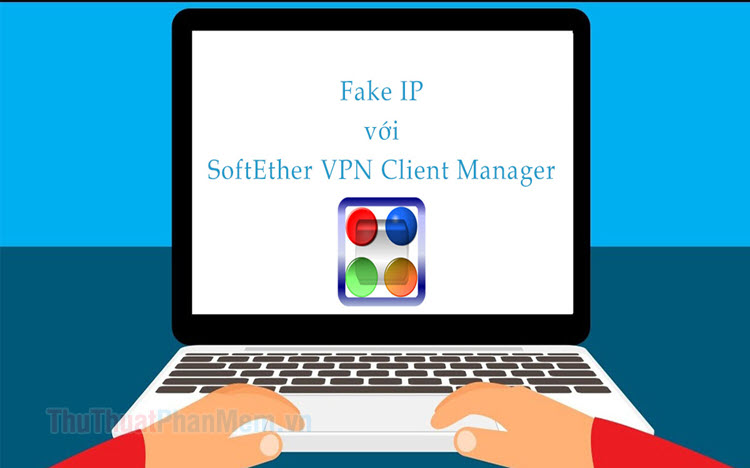 Instructions on how to Fake IP with SoftEther VPN Client Manager Picture 1