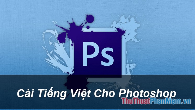 Instructions on how to set the Vietnamese language for Photoshop Picture 1