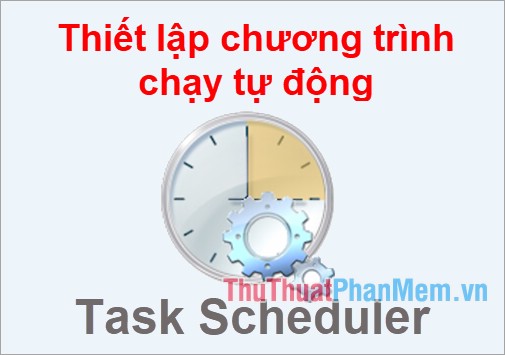 Set up the program to run automatically by Task Scheduler in Windows Picture 1