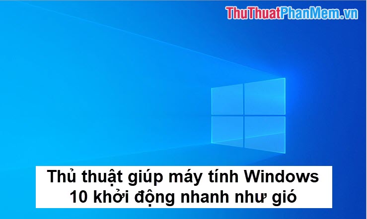These tips help Windows 10 computer boot quickly as the wind Picture 1