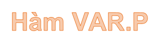 VAR.P function - Function that calculates variance based on the entire set, ignoring logical values ​​and text in Excel Picture 1