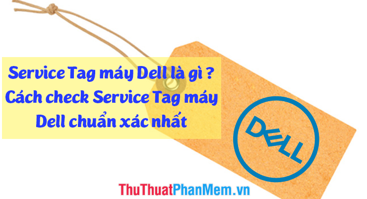What is Dell Service Tag? How to check Dell Service Tag correctly Picture 1