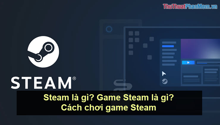 What is Steam? What is the Steam game? How to play Steam game Picture 1