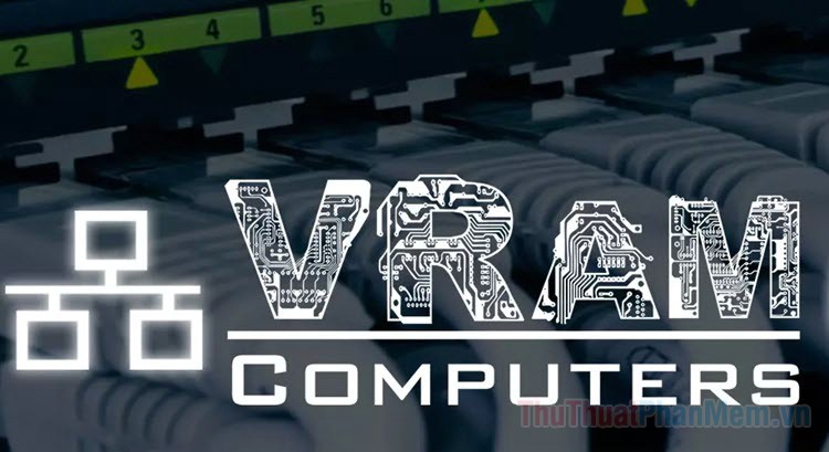 What is VRAM? How to increase VRAM for computers Picture 1
