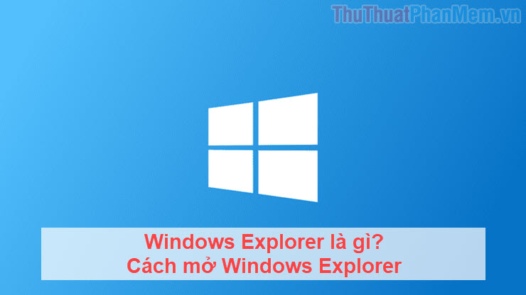 What is Windows Explorer? How to open Windows Explorer Picture 1
