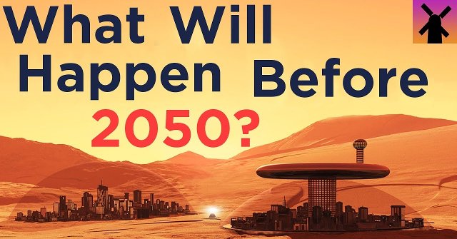 17 Extremely Important Events That Can Change the World Before 2050