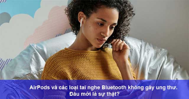 AirPods and Other Types of Bluetooth Headsets Do Not Cause Cancer.