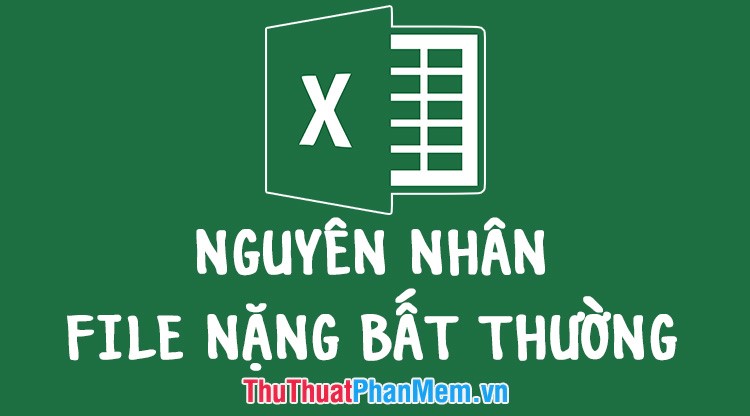 Cause Excel File Is Unusually Heavy and How to Fix It