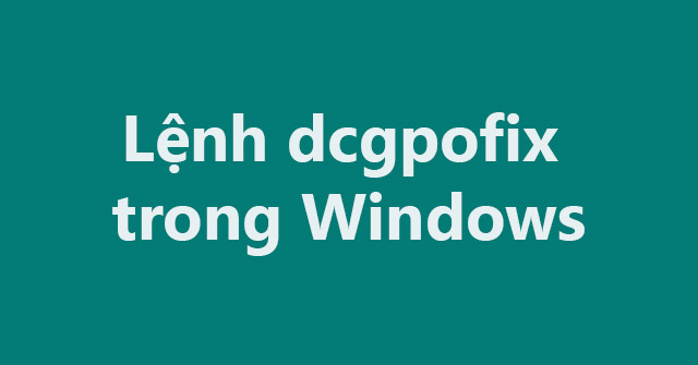 Dcgpofix Command in Windows: Explained