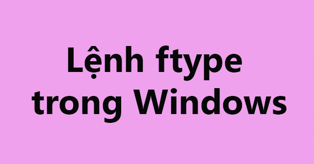 Ftype Command in Windows: Tips and Examples