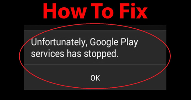 Google Play Services Has Stopped Steps to Fix Unfortunately Errors