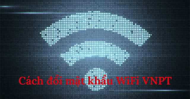 Change Wi-Fi Password: How to Change Vnpt Wi-Fi Password