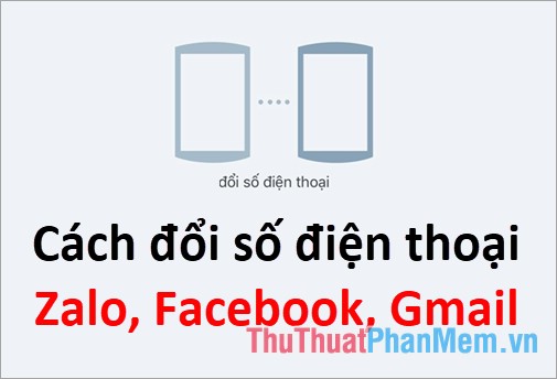 How to Change Your Phone Number on Zalo, Facebook, Gmail