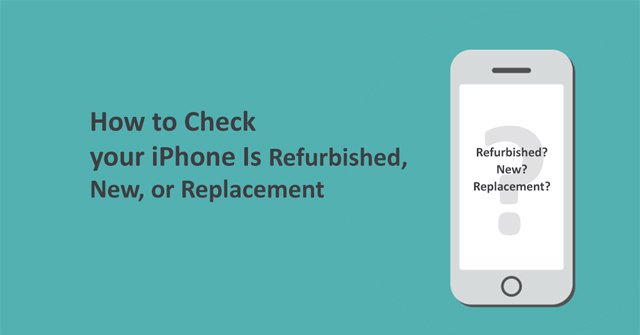 How to Check If iPhone Is Refurbished, New or Replaced