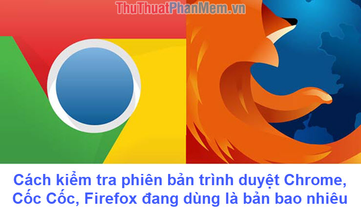 How to Check the Version of Chrome Browser, Coc Coc, Firefox