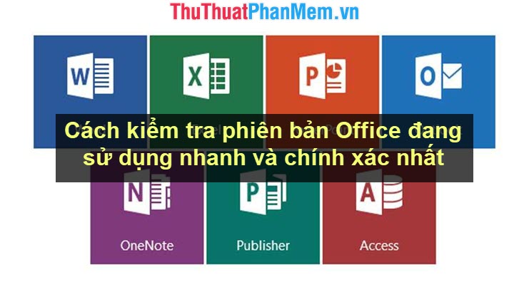 How to Check the Version of Office Is Using the Fastest and Most Accurate