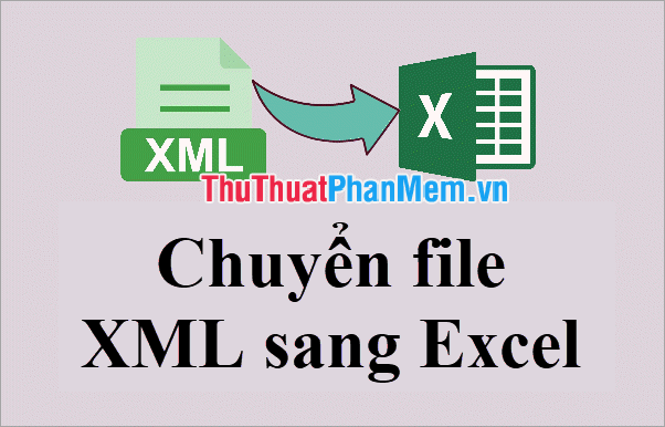 How To Convert XML Files To Excel Quickly - TipsMake.com