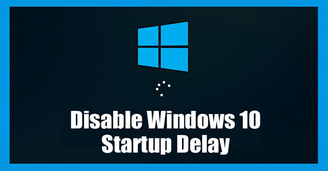 How To Disable Startup Delay In Windows 10 - TipsMake.com