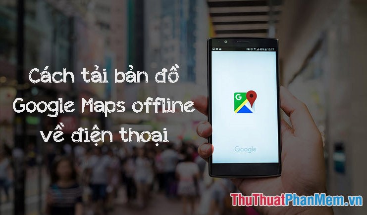 How to Download Google Maps to Your Phone for Offline Use, Without