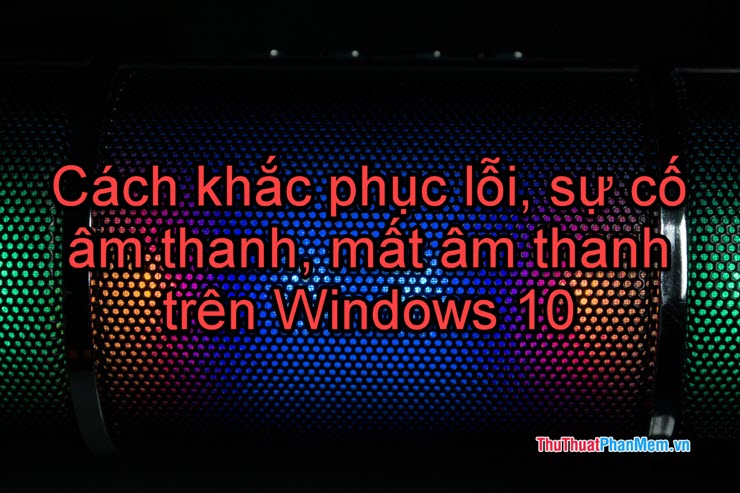 How to Fix Audio Loss Sound Issue on Windows 10