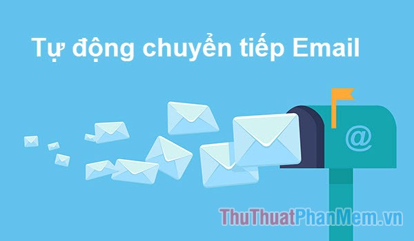 How to Forward Mail (Forwarded Mail) Has Received to Another