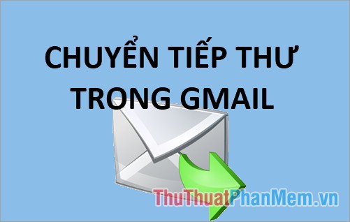 How to Forward Mail in Gmail: Step-by-Step Guide