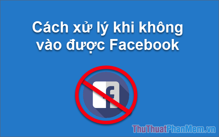 How to Handle When Unable to Access Facebook, Facebook Is