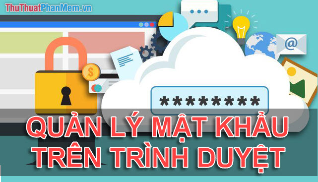 How to Manage Passwords on Chrome, Coc Coc, Edge, Firefox