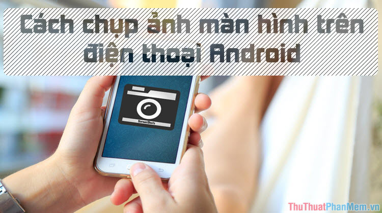 How to Take Screenshots Android Phone