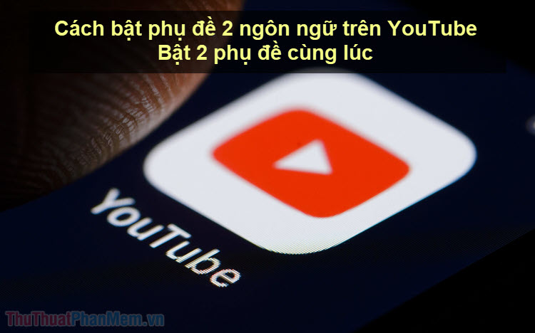 How to Turn on 2 Languages Subtitles on YouTube - Turn on 2