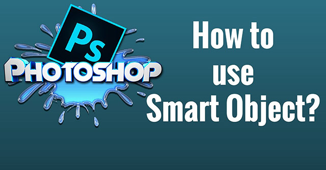 How to use Smart Objects in Adobe Photoshop - TipsMake.com