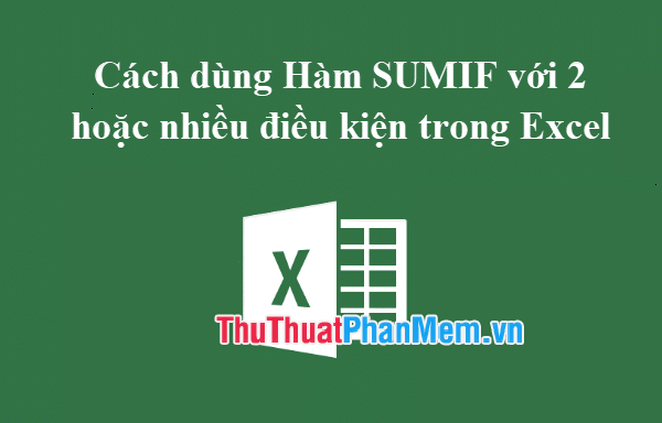 How to Use SUMIF with 2 or More Conditions in Excel