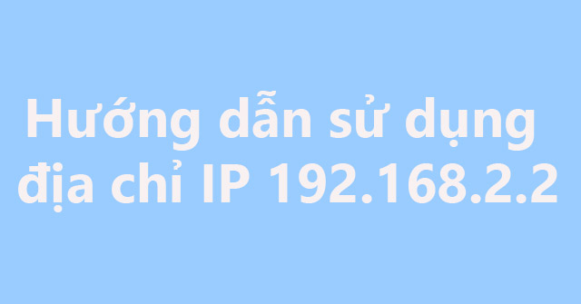 Instructions For Using IP Address 192.168.2.2 - TipsMake.com