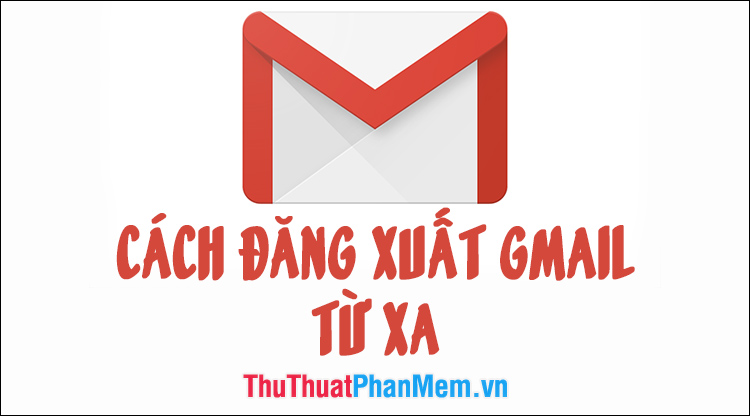 How to Log Out of Gmail Remotely to Avoid Account Hacking