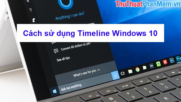 Instructions on how to use the Timeline feature on Windows 10