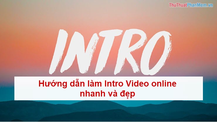 Instructions to Make Intro Video Online Fast and Beautiful