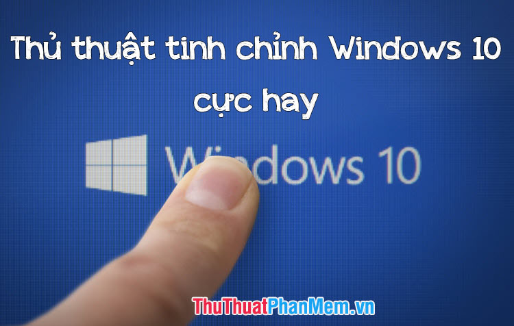 Summary of Tips to Adjust Windows 10 Very Well